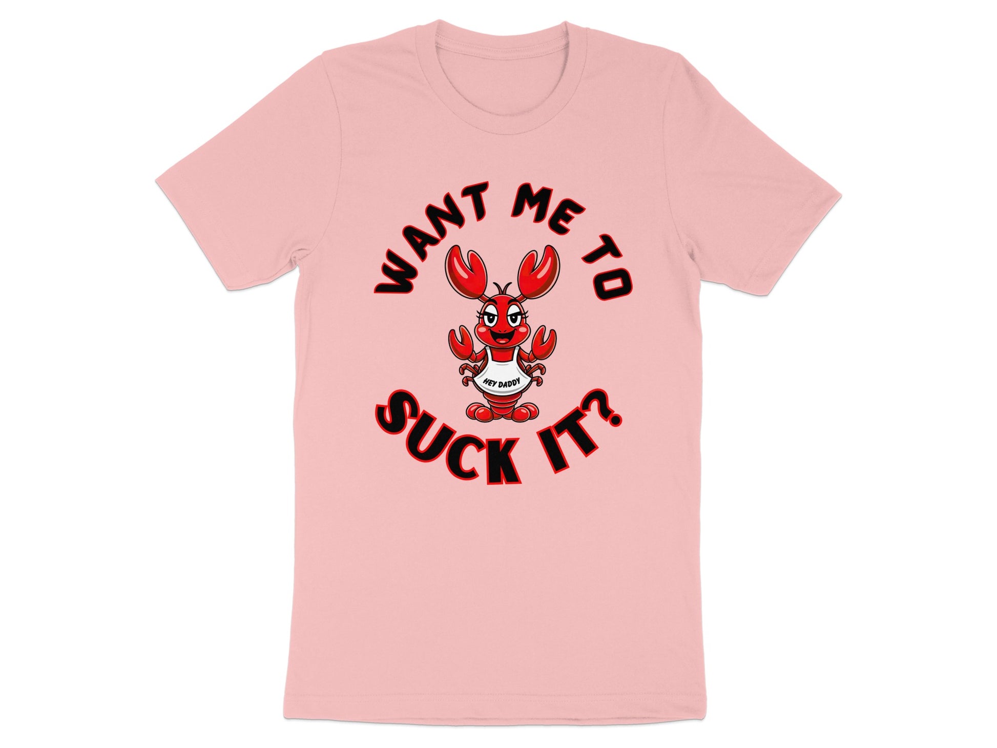 Pink t-shirt with cartoon lobster saying "WANT ME TO SUCK IT?"