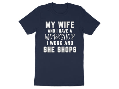 Navy t-shirt with white text reading "MY WIFE AND I HAVE A WORKSHOP I WORK AND SHE SHOPS".