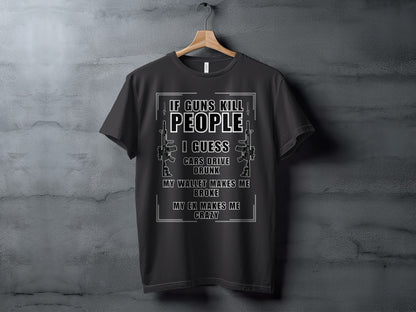 Black t-shirt with white text: "If guns kill people, I guess cars drive drunk."