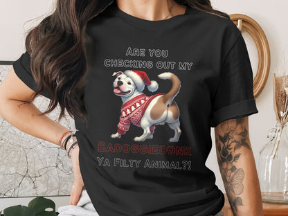 Black t-shirt with text "ARE YOU CHECKING OUT MY BADOGGIE DONK YA FILTY ANIMAL?!" and a dog.