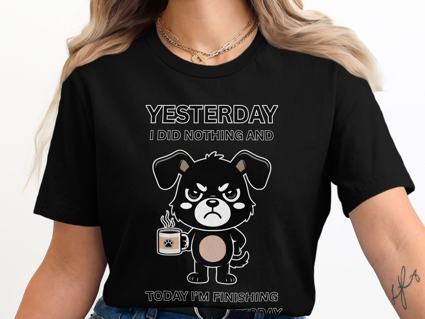 Black t-shirt with text "YESTERDAY I DID NOTHING AND TODAY I'M FINISHING IT TODAY" and a grumpy dog holding coffee.