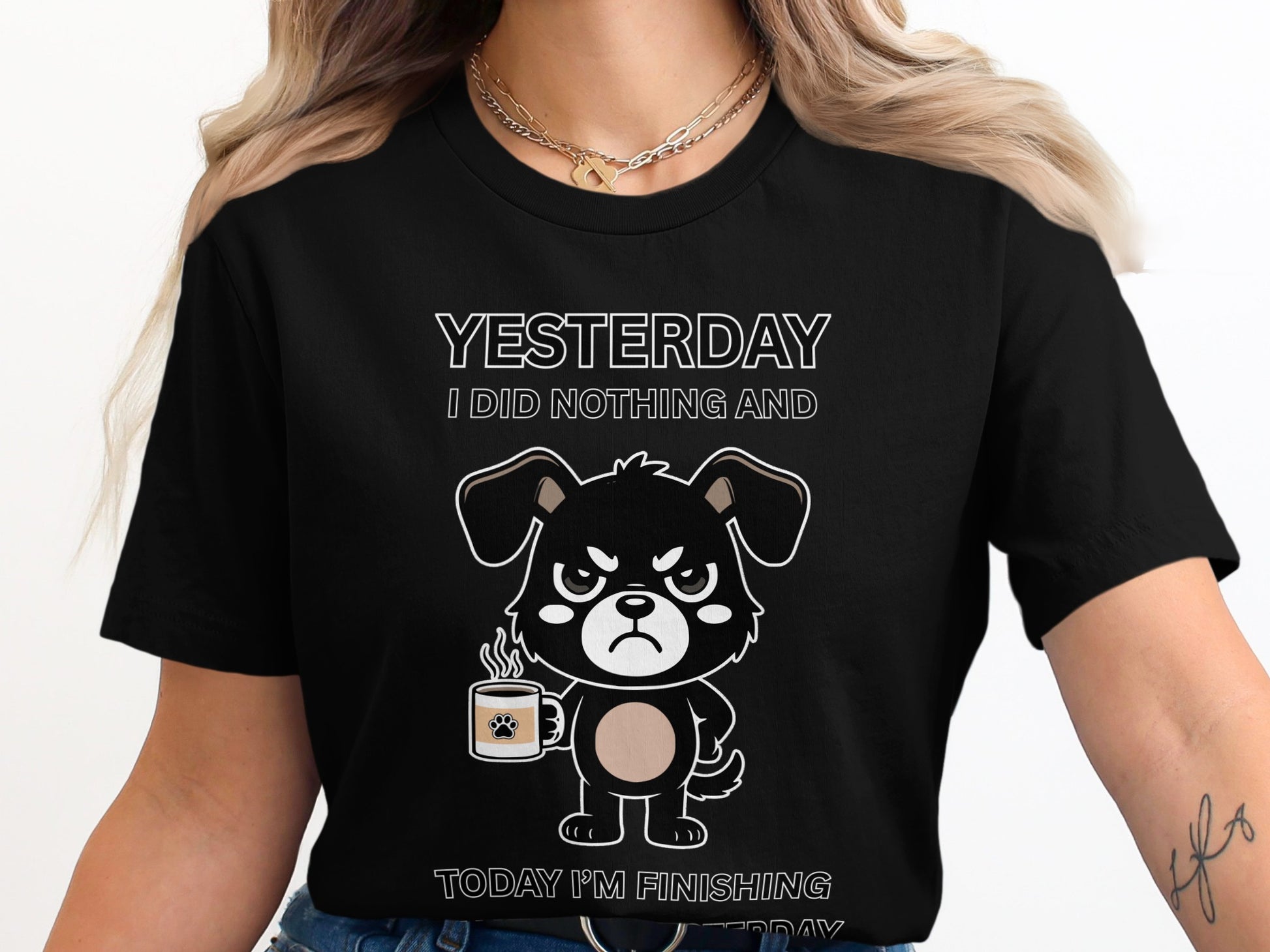 Black t-shirt with text "YESTERDAY I DID NOTHING AND TODAY I'M FINISHING IT TODAY" and a grumpy dog holding coffee.