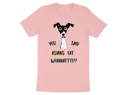 Pink t-shirt with black and white sketch of a dog and text: You Said Asians Eat WHAAAATTT!??