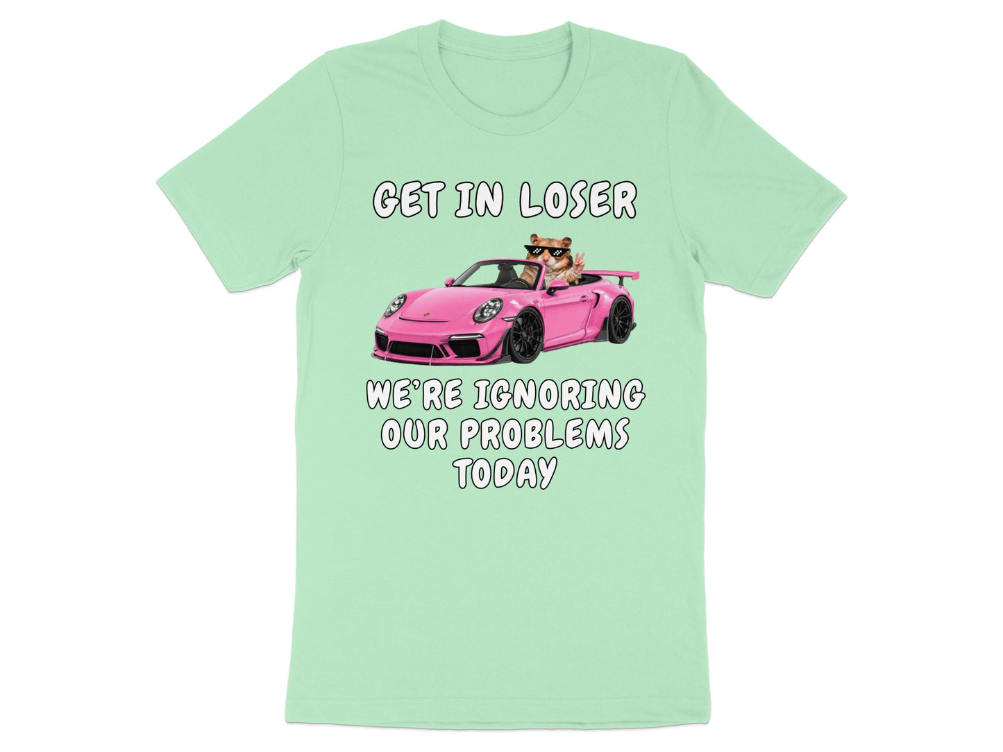 Cat in sunglasses driving pink convertible with text "GET IN LOSER WE'RE IGNORING OUR PROBLEMS TODAY".