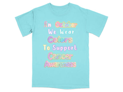 In October We Wear Colors To Support Cancer Awareness Shirt