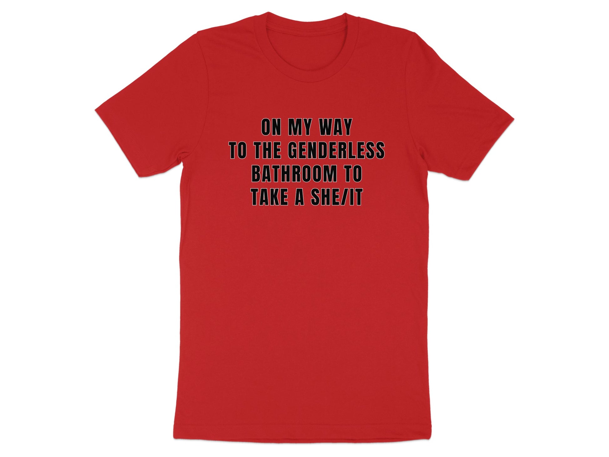 Red t-shirt with black text that reads "ON MY WAY TO THE GENDERLESS BATHROOM TO TAKE A SHE/IT".