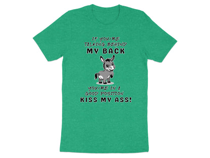 Green t-shirt with cartoon donkey and text "IF YOU'RE TALKING BEHIND MY BACK YOU'RE IN A GOOD POSITION KISS MY ASS!".