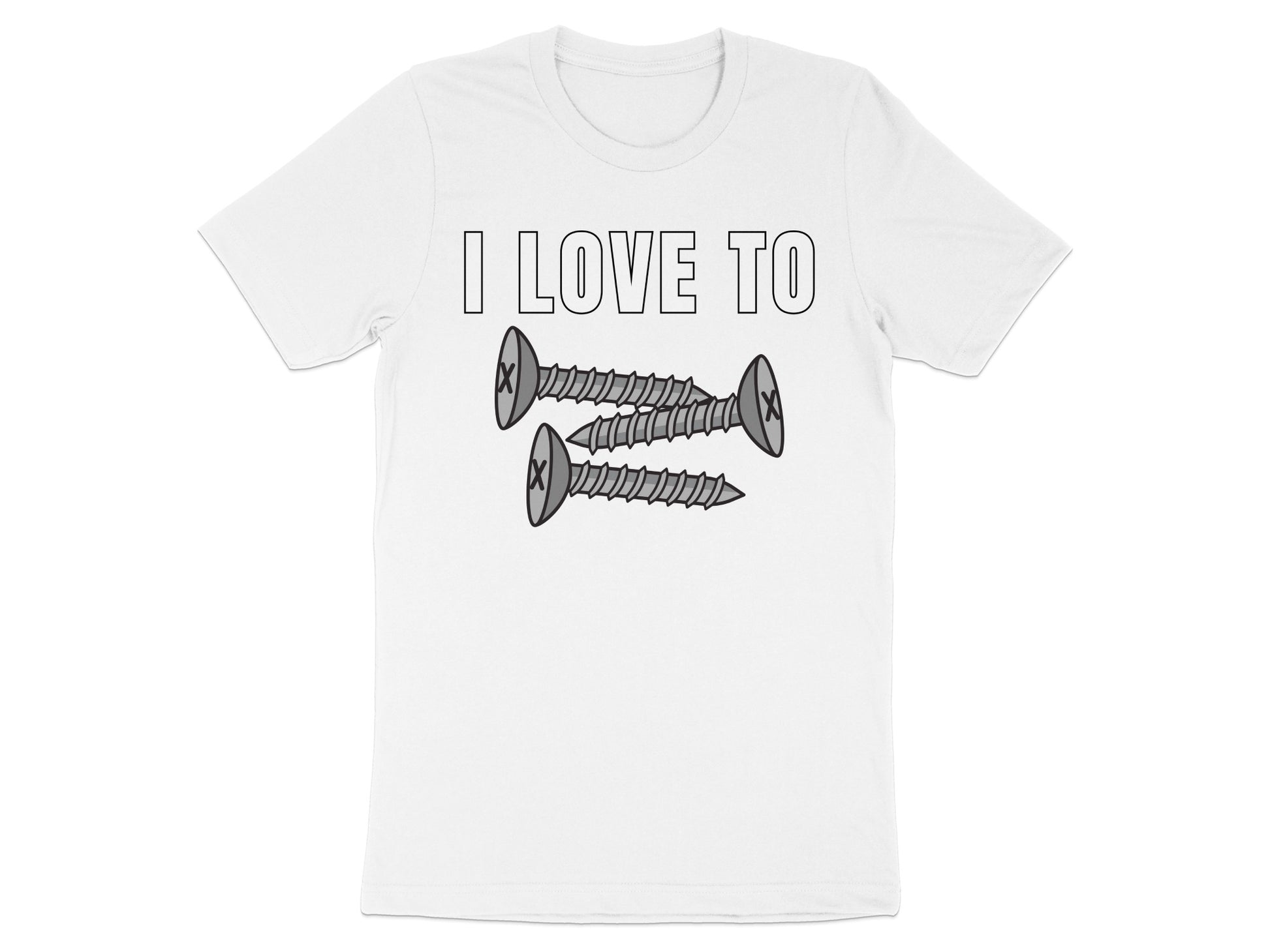 White t-shirt with black text "I LOVE TO" above three screws.