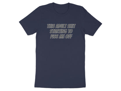 Navy t-shirt with text "THIS ADULT SHIT STARTING TO PISS ME OFF".