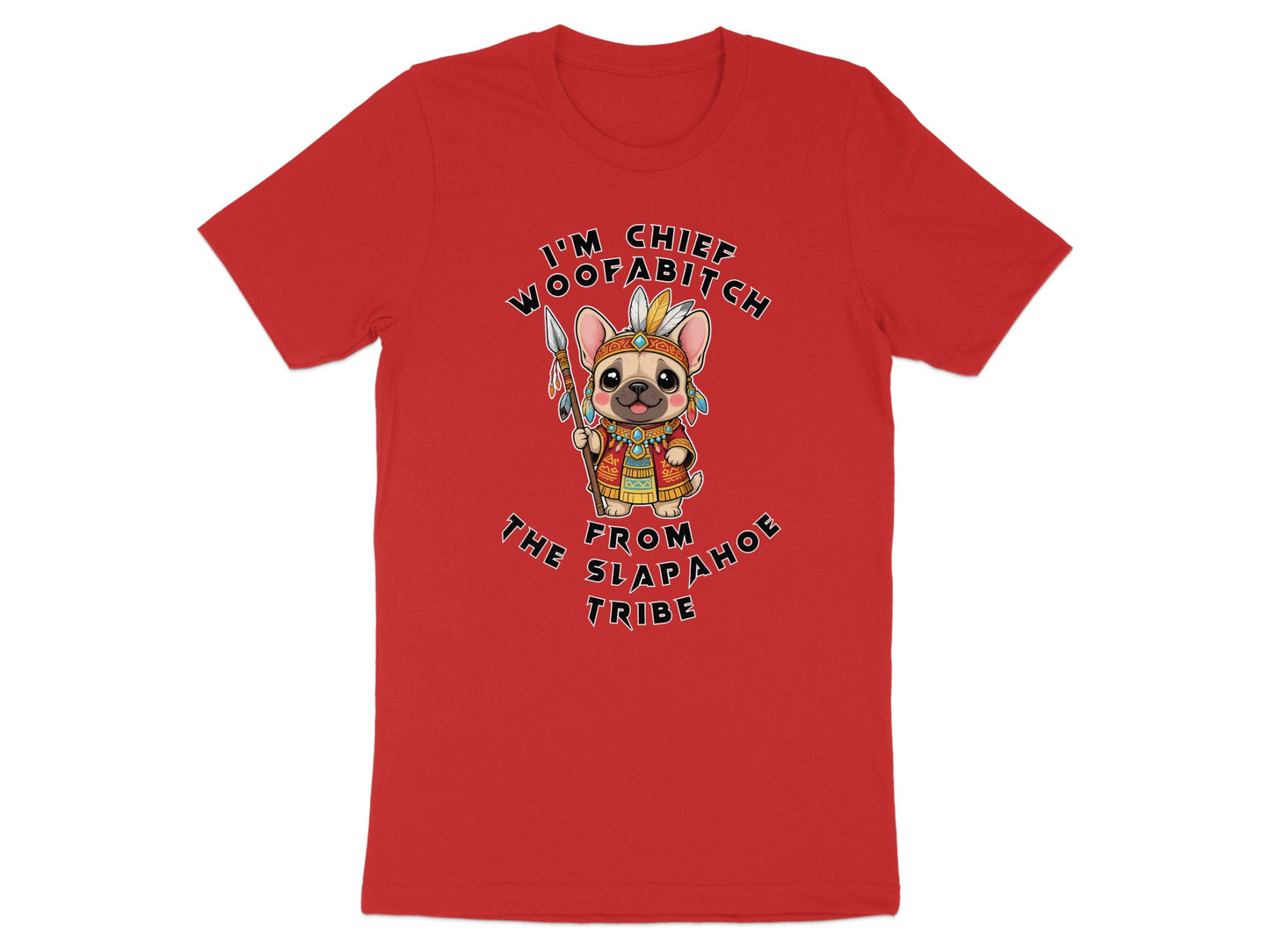 French bulldog dressed as Native American chief with spear, text "I'm Chief Woofabitch", "From Arapahoe Tribe".