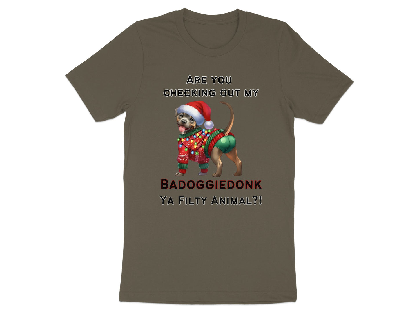 T-shirt with text "ARE YOU CHECKING OUT MY BADOGGIE DONK YA FILTHY ANIMAL?!" and a dog.