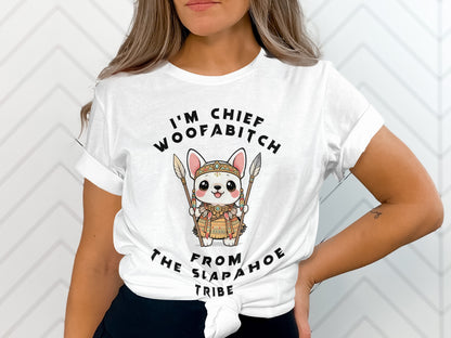 White t-shirt with cartoon dog wearing tribal attire and text: I'm Chief Woofabitch From The Slapahoe Tribe.