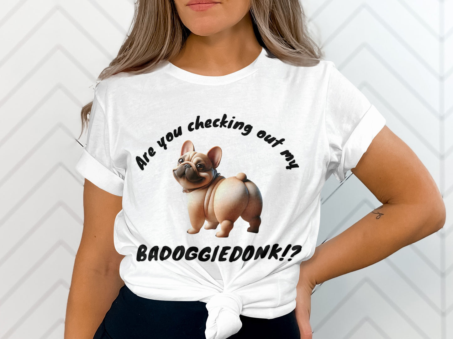 White t-shirt with a French bulldog graphic and text that reads "Are you checking out my BADOGGIEDONK!?"