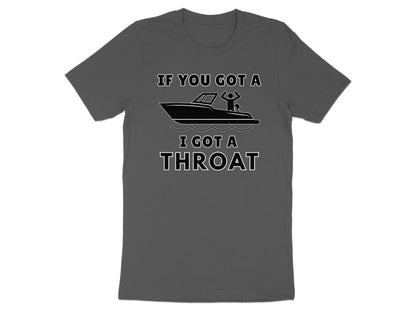 Funny Boating T-Shirt: If You Got a Boat, I Got a Throat Tee