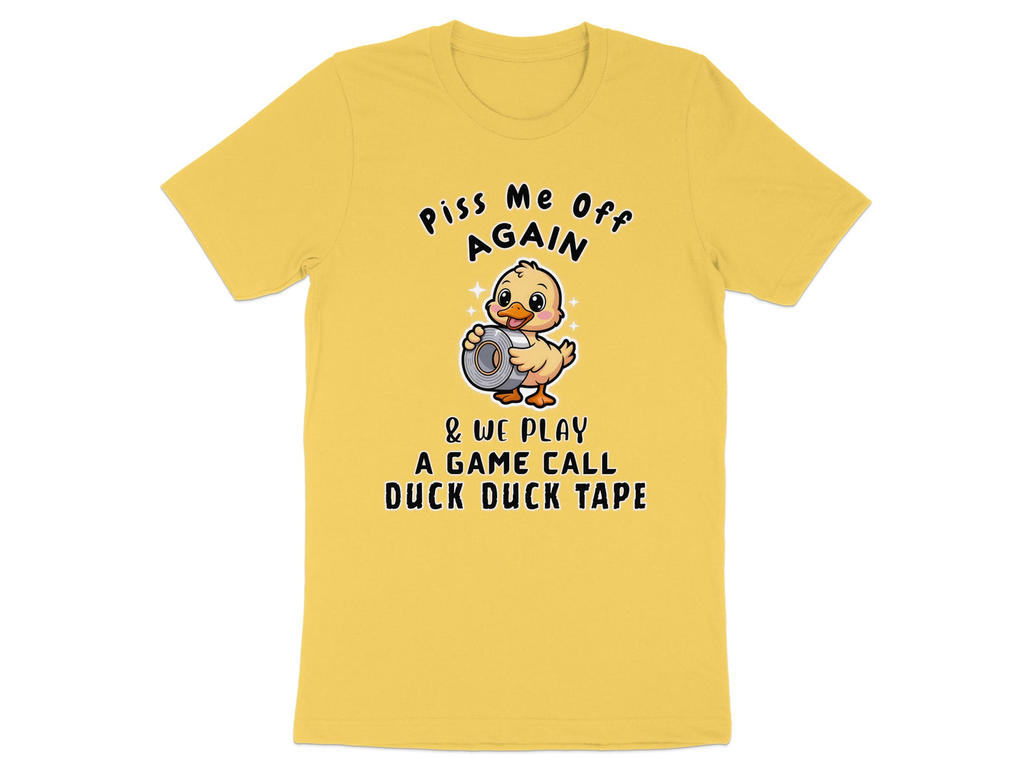 Yellow t-shirt with text "Piss Me Off Again" and a duck holding tape.