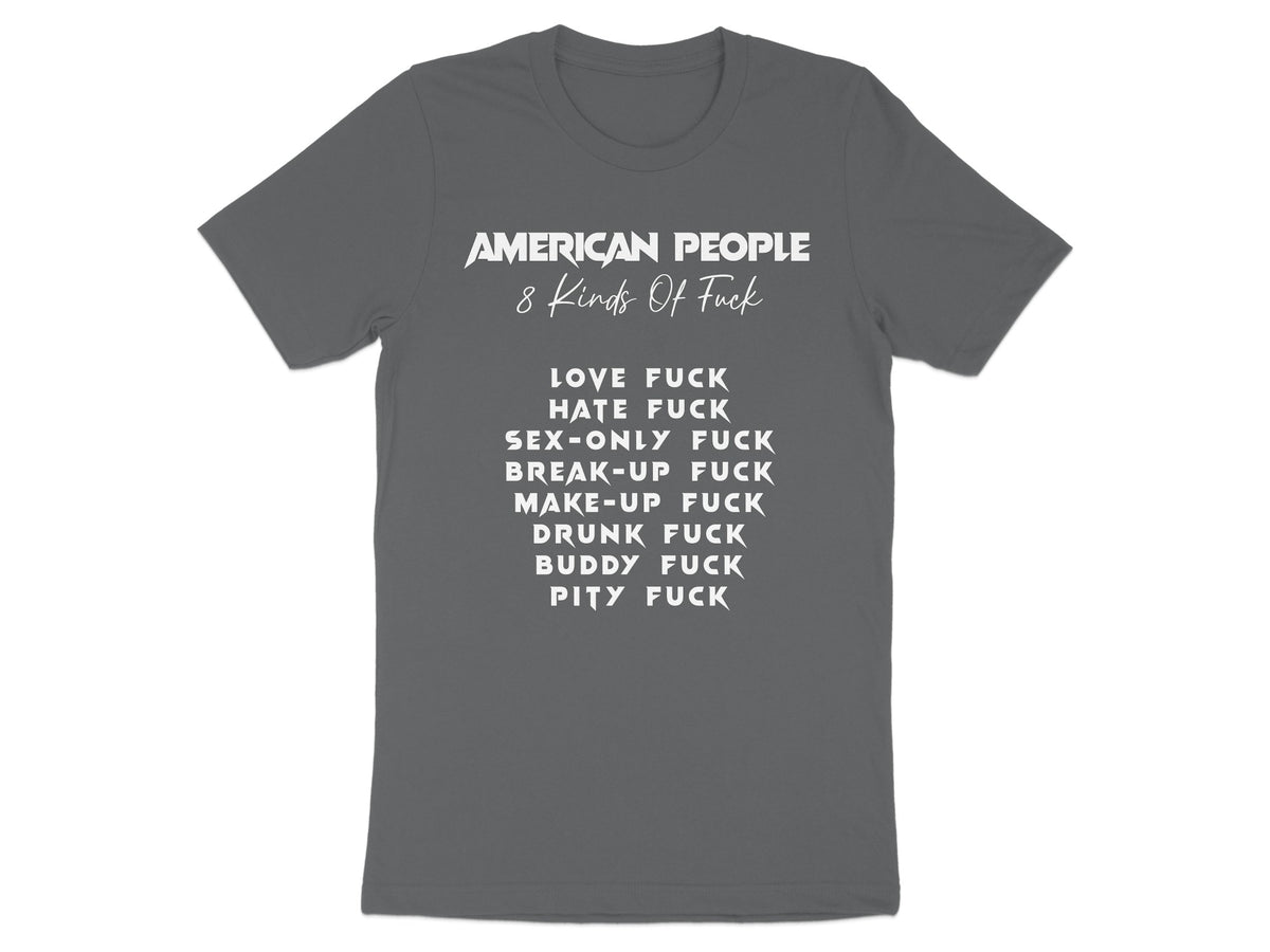 Gray t-shirt with white text "American People 8 Kinds Of Fuck" and a list of 8 types of "fuck."