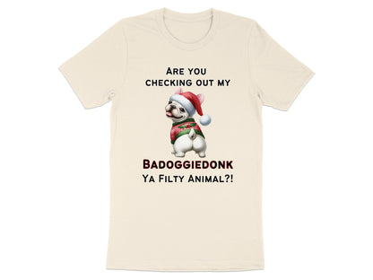 French bulldog wearing Santa hat and sweater, text "Are you checking out my BADOGGIEDONK YA FILTY ANIMAL?!".