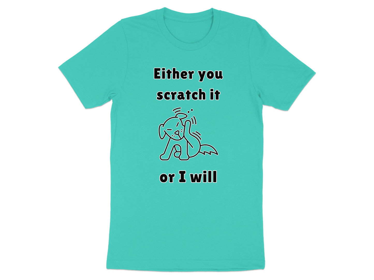 Teal t-shirt with line drawing of dog and text "Either you scratch it or I will".