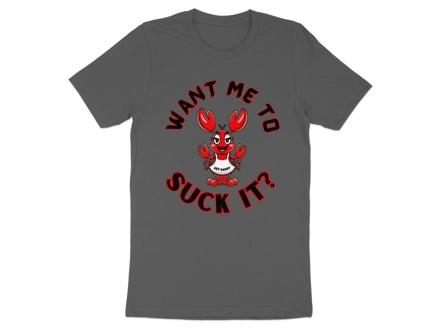 Gray t-shirt with a cartoon lobster saying "WANT ME TO SUCK IT?".