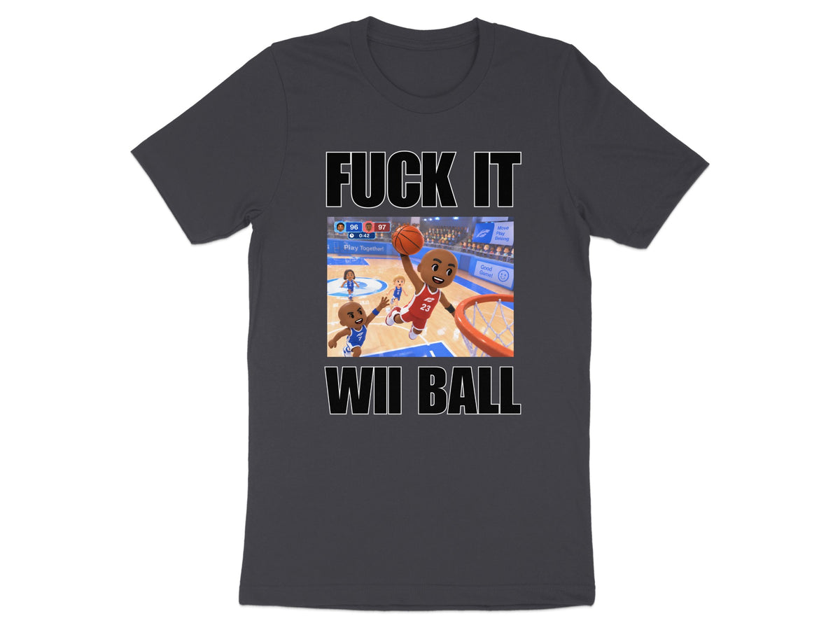 Dark gray t-shirt with "FUCK IT WII BALL" text and cartoon basketball scene.