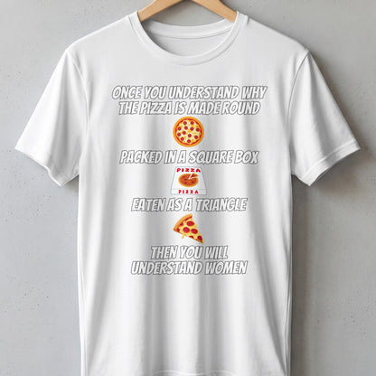White t-shirt with text about pizza shapes and understanding women.