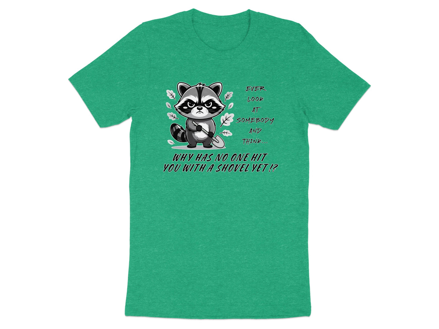 Green t-shirt with a grumpy raccoon holding a shovel and text.