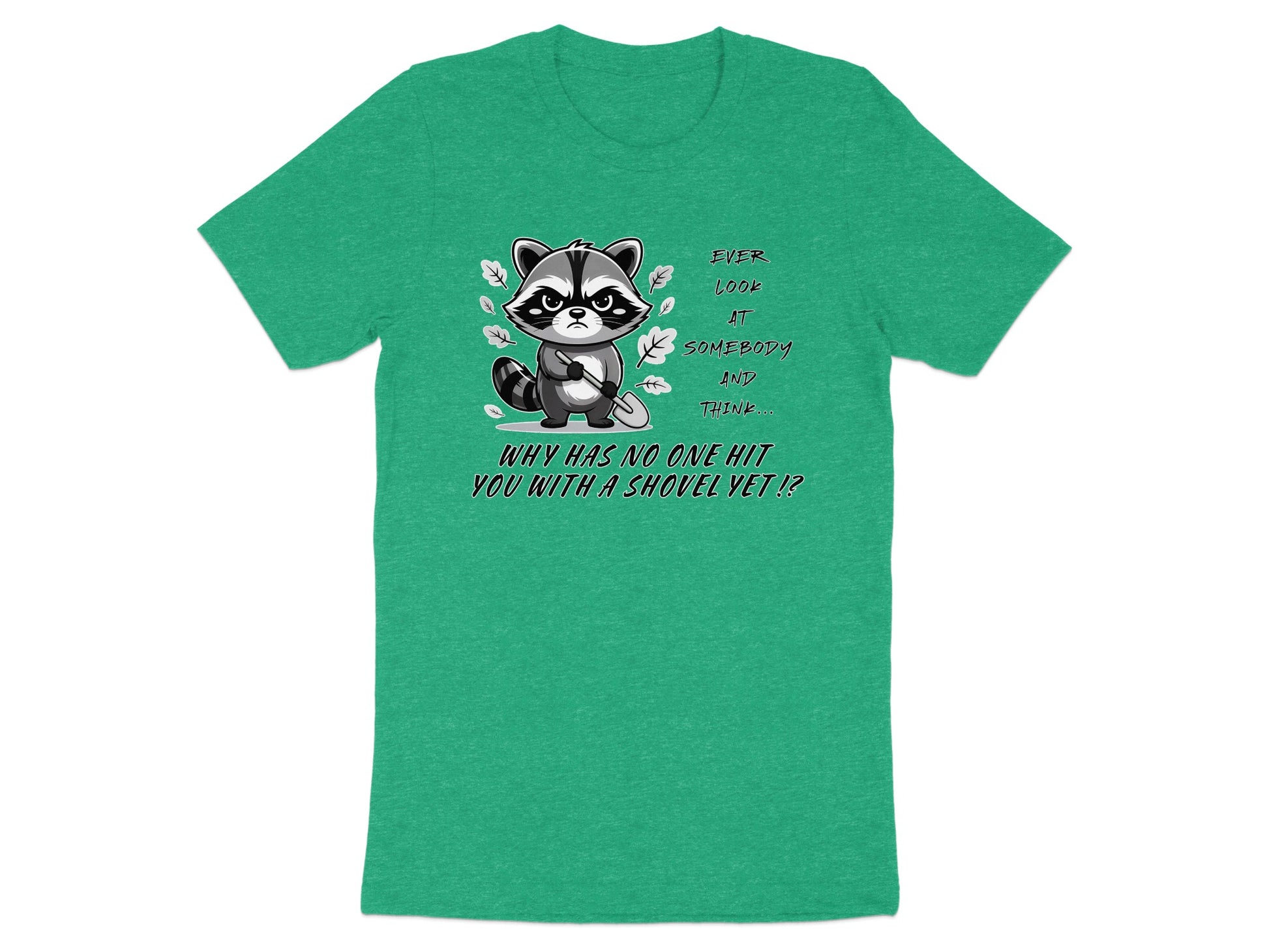 Green t-shirt with a grumpy raccoon holding a shovel and text.