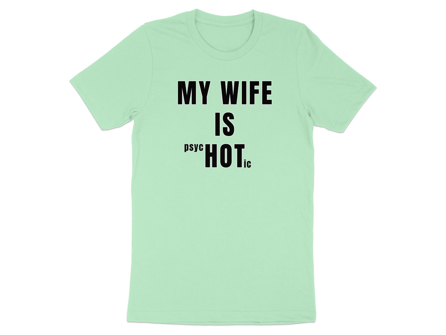 Light green t-shirt with black text "MY WIFE IS PSYCHOTIC"