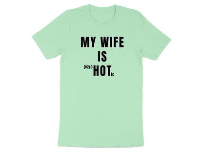 Light green t-shirt with black text "MY WIFE IS PSYCHOTIC"