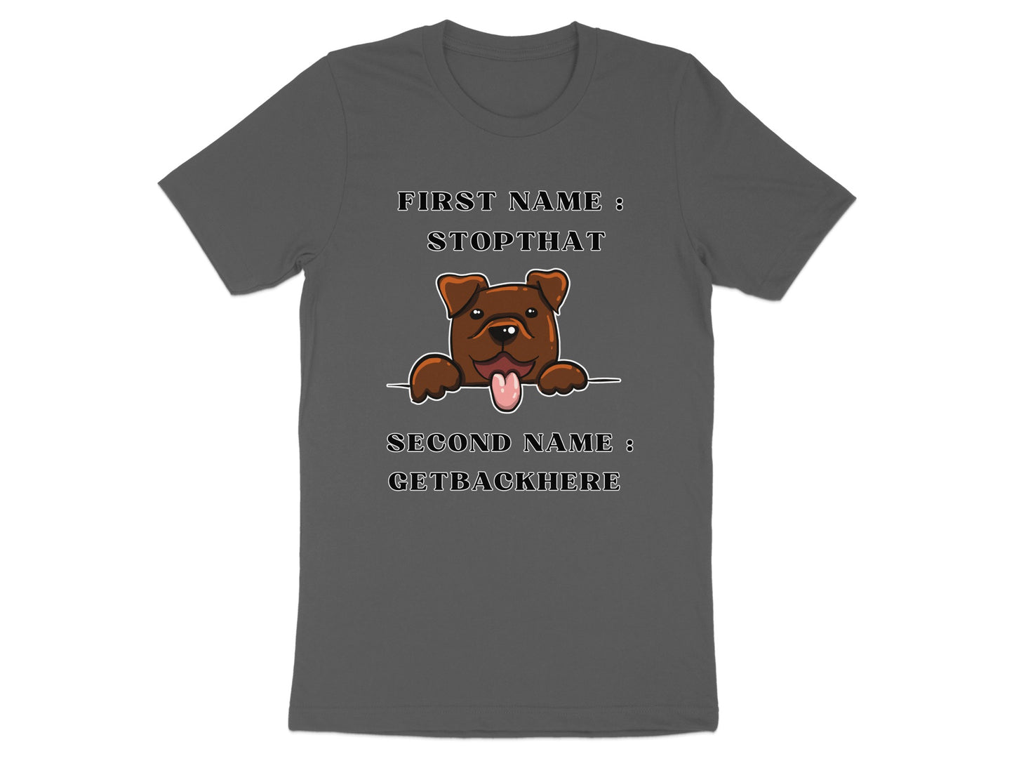 Dark grey t-shirt with cartoon dog and text "First Name: Stopthat, Second Name: Getbackhere".