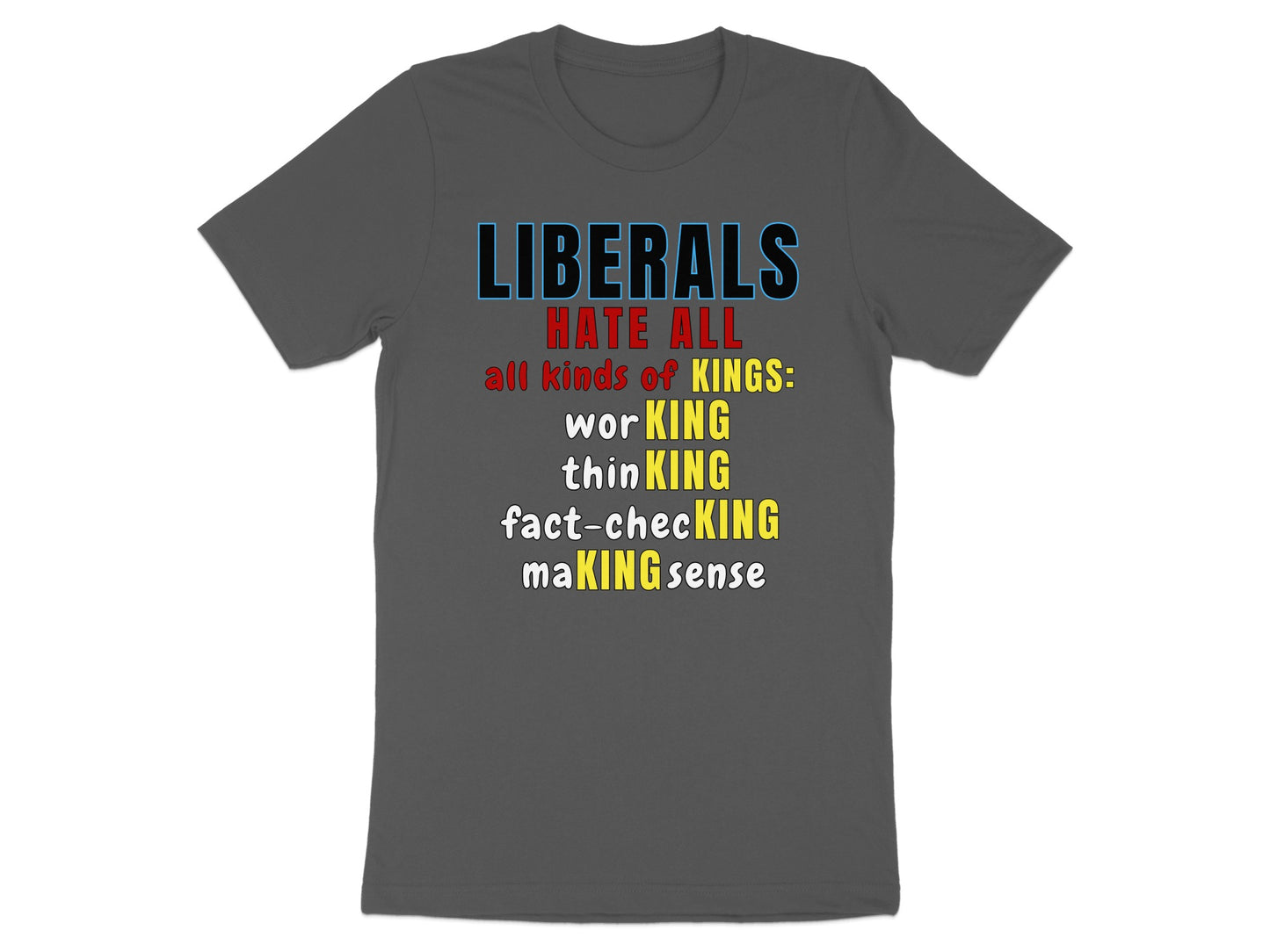 Dark gray t-shirt with text about liberals hating all kinds of kings.