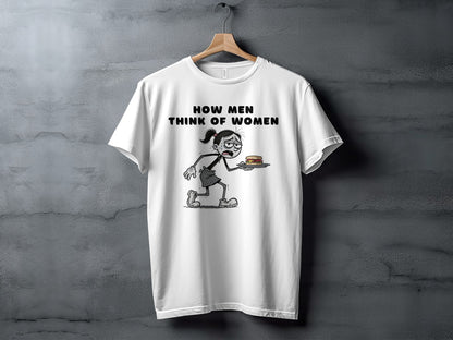 White t-shirt with text "HOW MEN THINK OF WOMEN" and cartoon of woman holding sandwich.