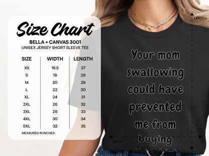 Bella + Canvas 3001 unisex tee size chart with "Your mom swallowing could have prevented me from buying" text.