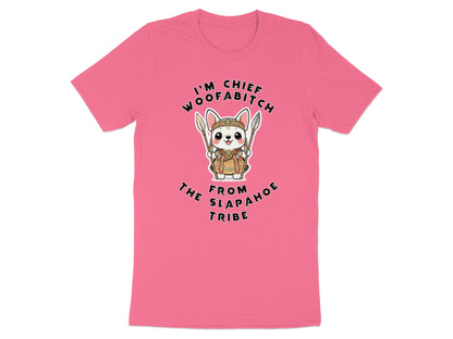 Pink t-shirt with cartoon dog wearing headdress, holding spears, text "I'm Chief Woofabitch from the Slapahoe Tribe."