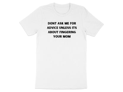 Sarcastic Advice T-Shirt: Offensive Humor, Gag Gift