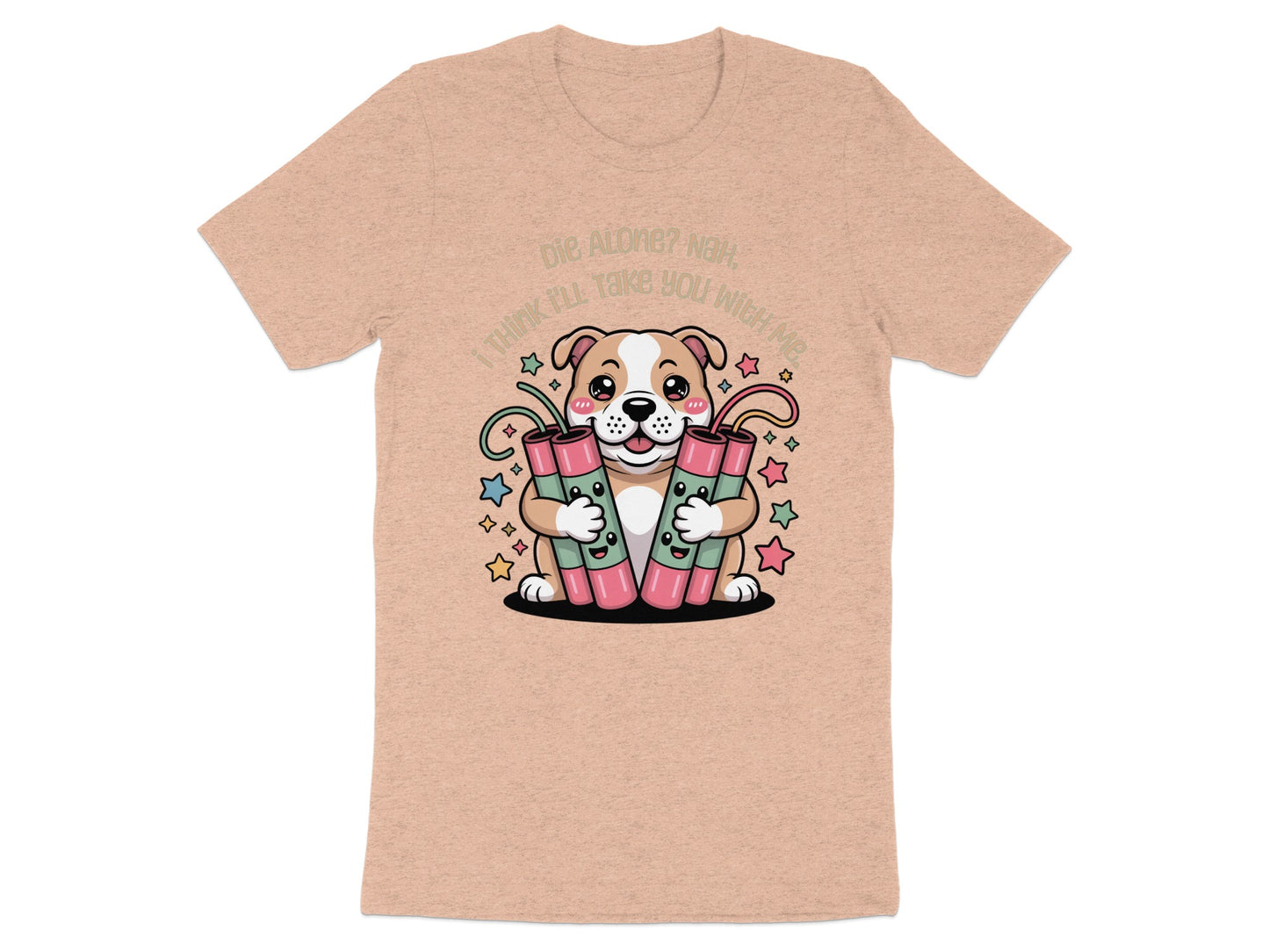 Peach t-shirt with cartoon dog holding dynamite and text "Die Alone? Nah, I think I'll take you with me."