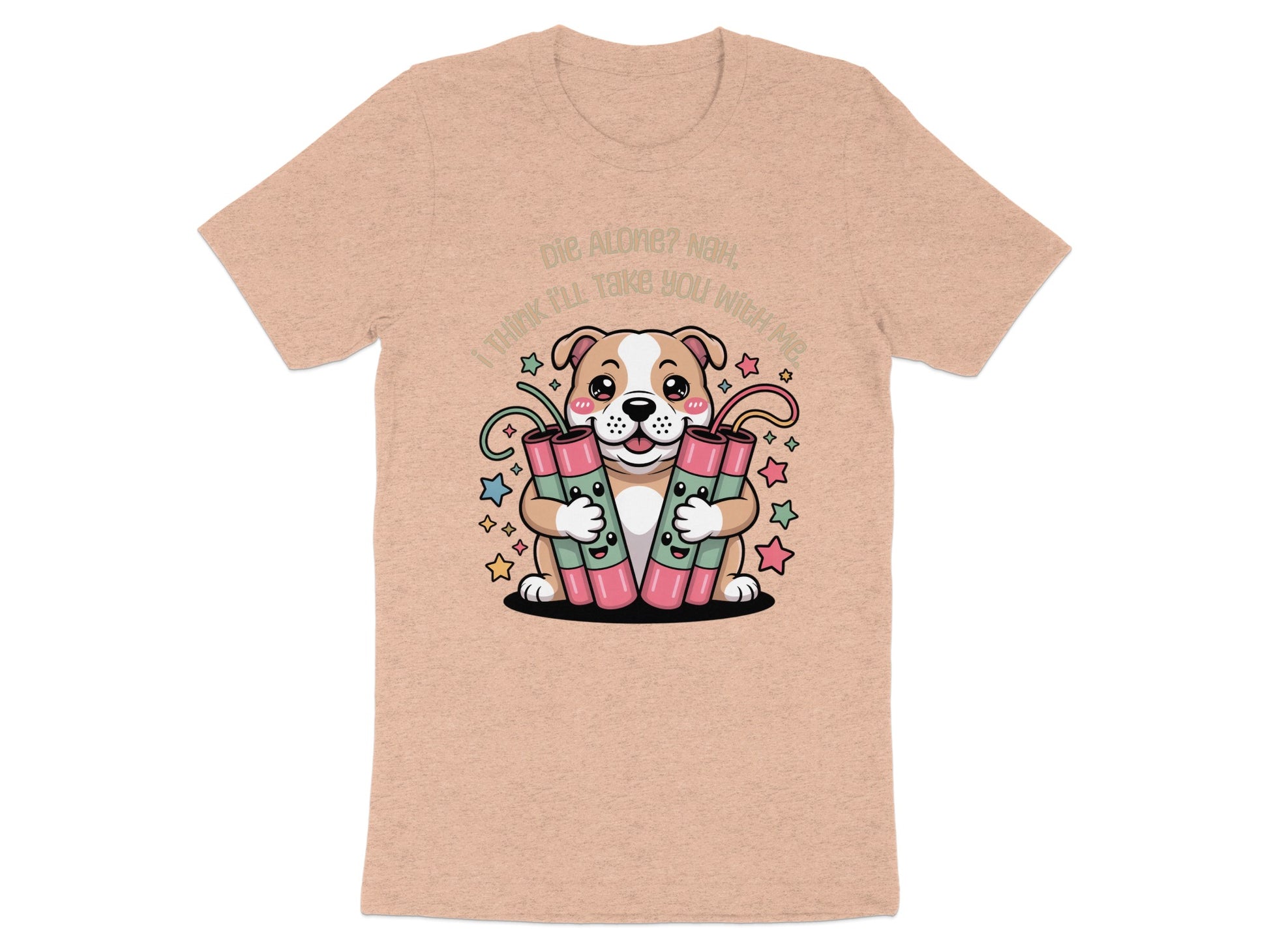 Peach t-shirt with cartoon dog holding dynamite and text "Die Alone? Nah, I think I'll take you with me."