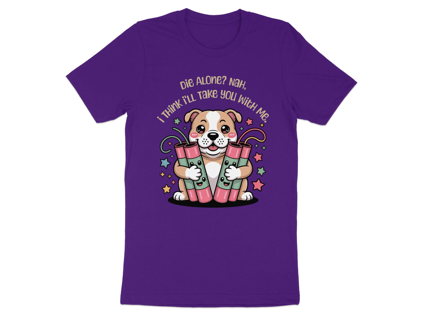 Purple t-shirt with dog holding dynamite and text "Die Alone? Nah, I Think I'll Take You With Me."