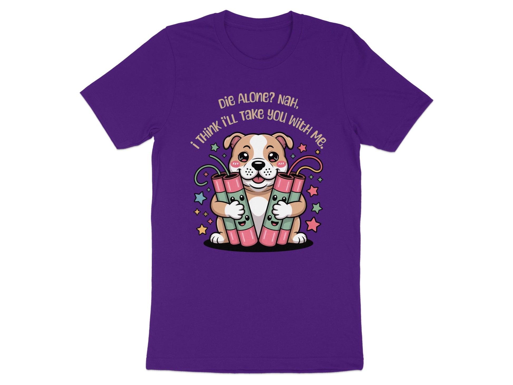 Purple t-shirt with dog holding dynamite and text "Die Alone? Nah, I Think I'll Take You With Me."