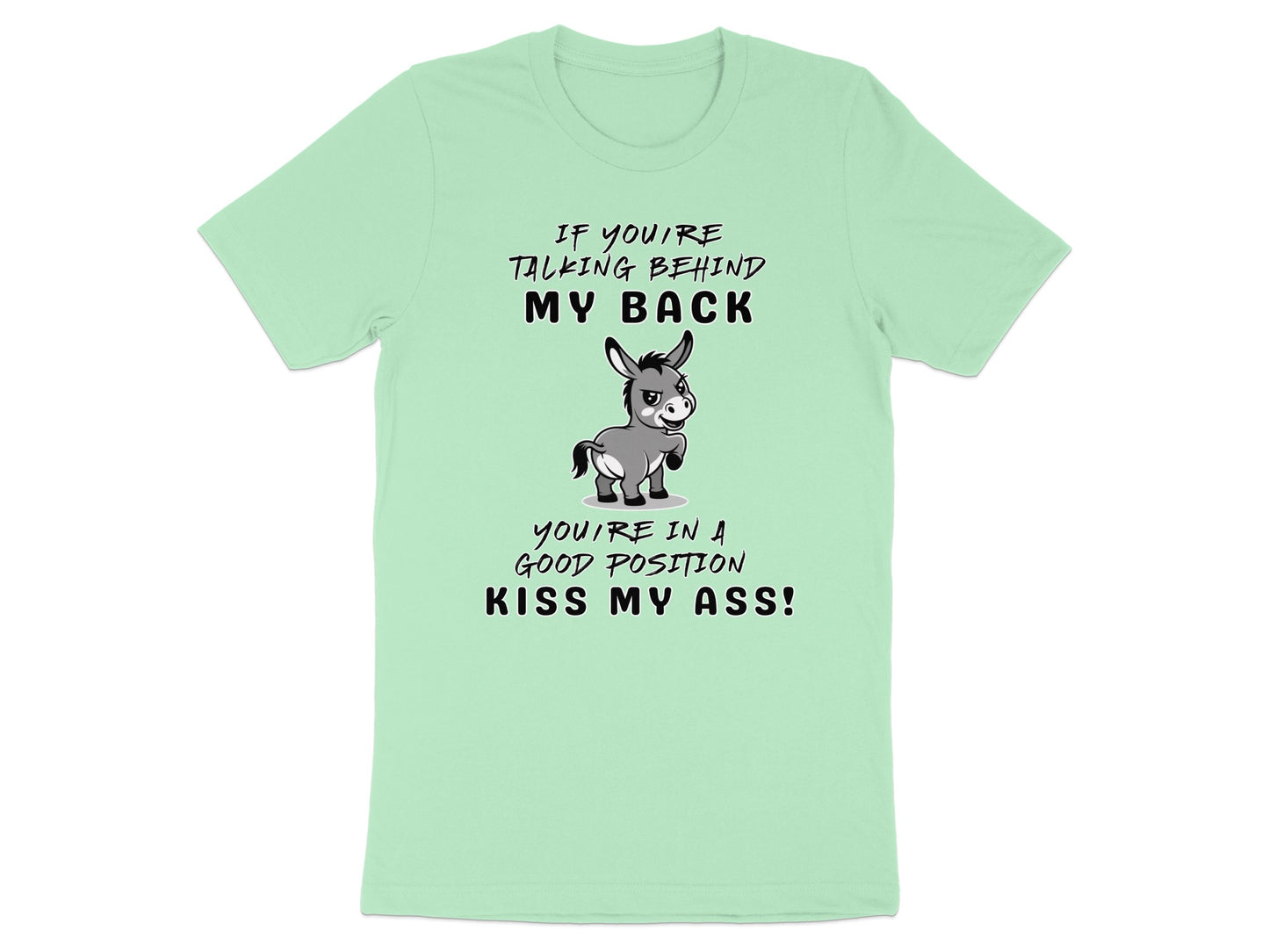 Light green t-shirt graphic with donkey and text "If you're talking behind my back you're in a good position kiss my ass!"