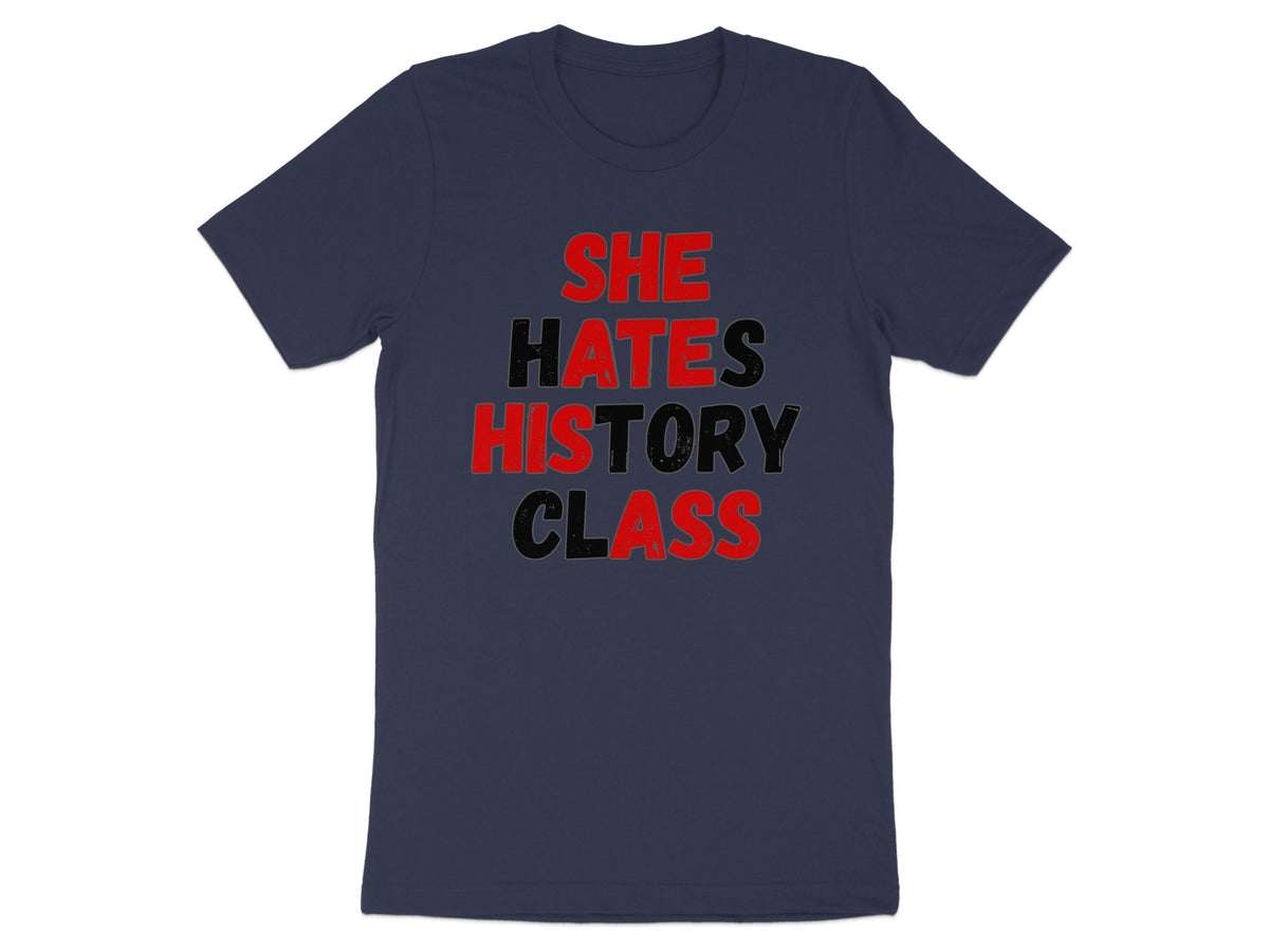 Navy t-shirt with bold red and black text reading "SHE HATES HISTORY CLASS".