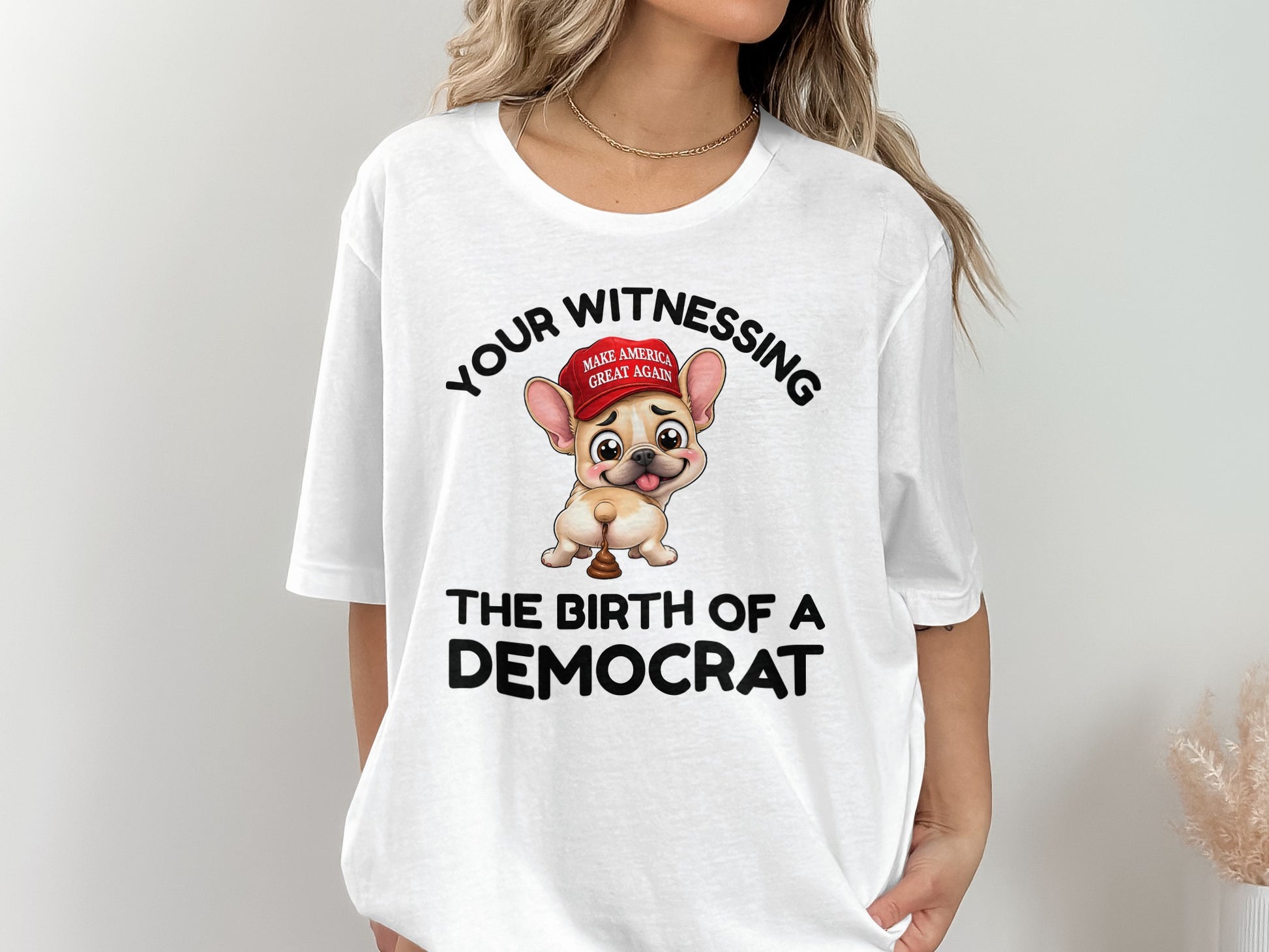 French bulldog wearing MAGA hat with text "YOUR WITNESSING THE BIRTH OF A DEMOCRAT".