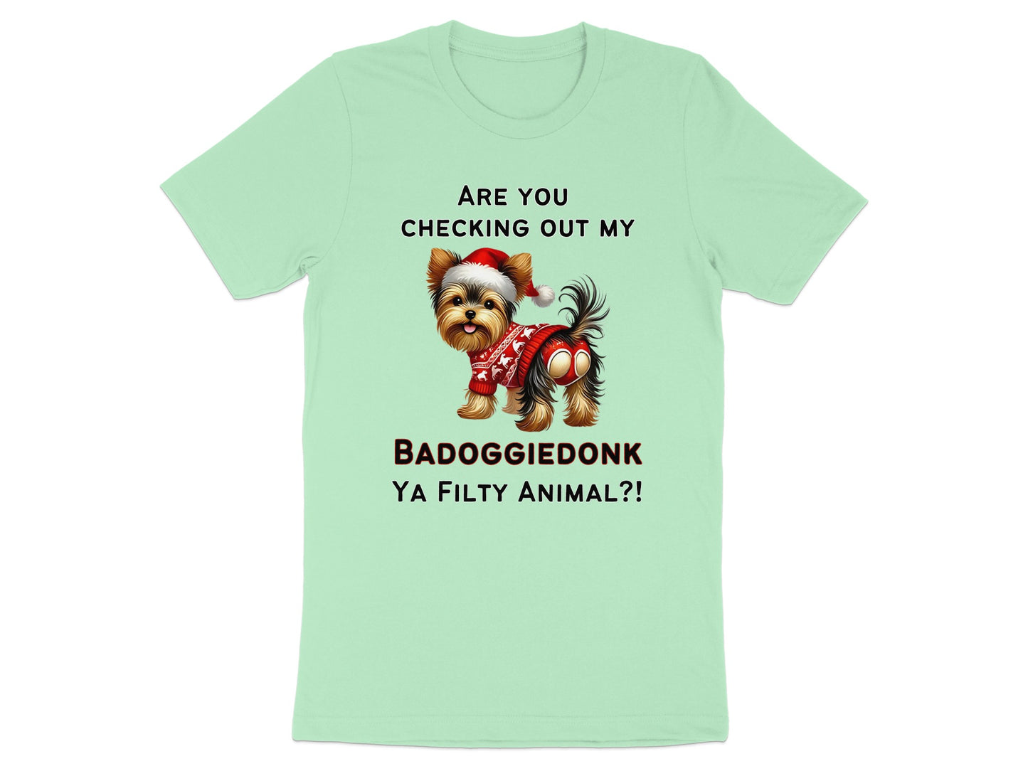 Yorkshire Terrier wearing a Santa hat and red sweater with text "Are you checking out my badoggiedonk ya filthy animal?!"