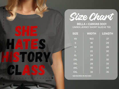 T-shirt with "SHE HATES HISTORY CLASS" text and Bella + Canvas 3001 size chart.