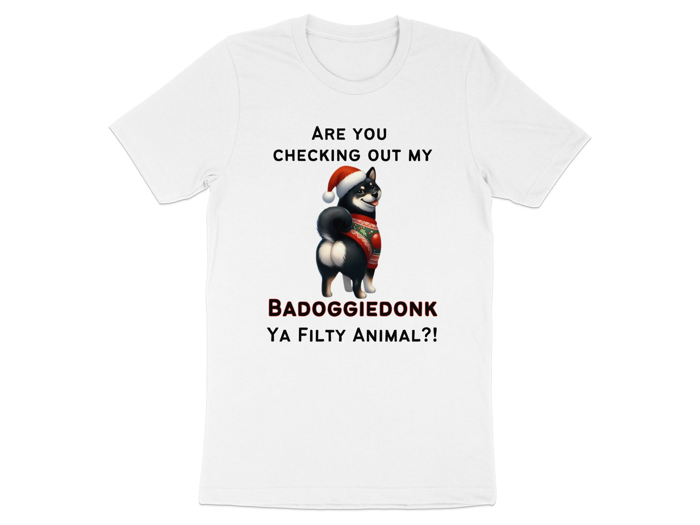 T-shirt with text "ARE YOU CHECKING OUT MY BADOGGIEDONK YA FILTY ANIMAL?!" and dog.