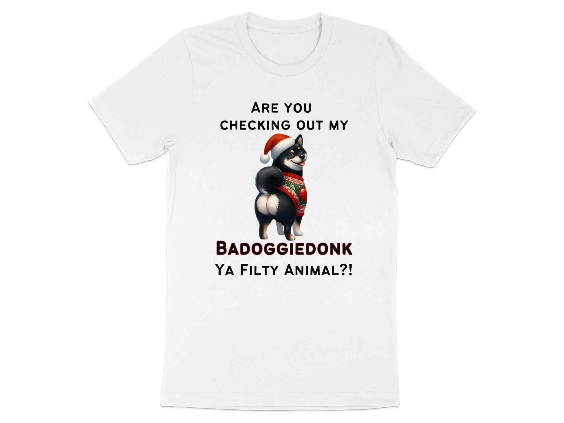T-shirt with text "ARE YOU CHECKING OUT MY BADOGGIEDONK YA FILTY ANIMAL?!" and dog.
