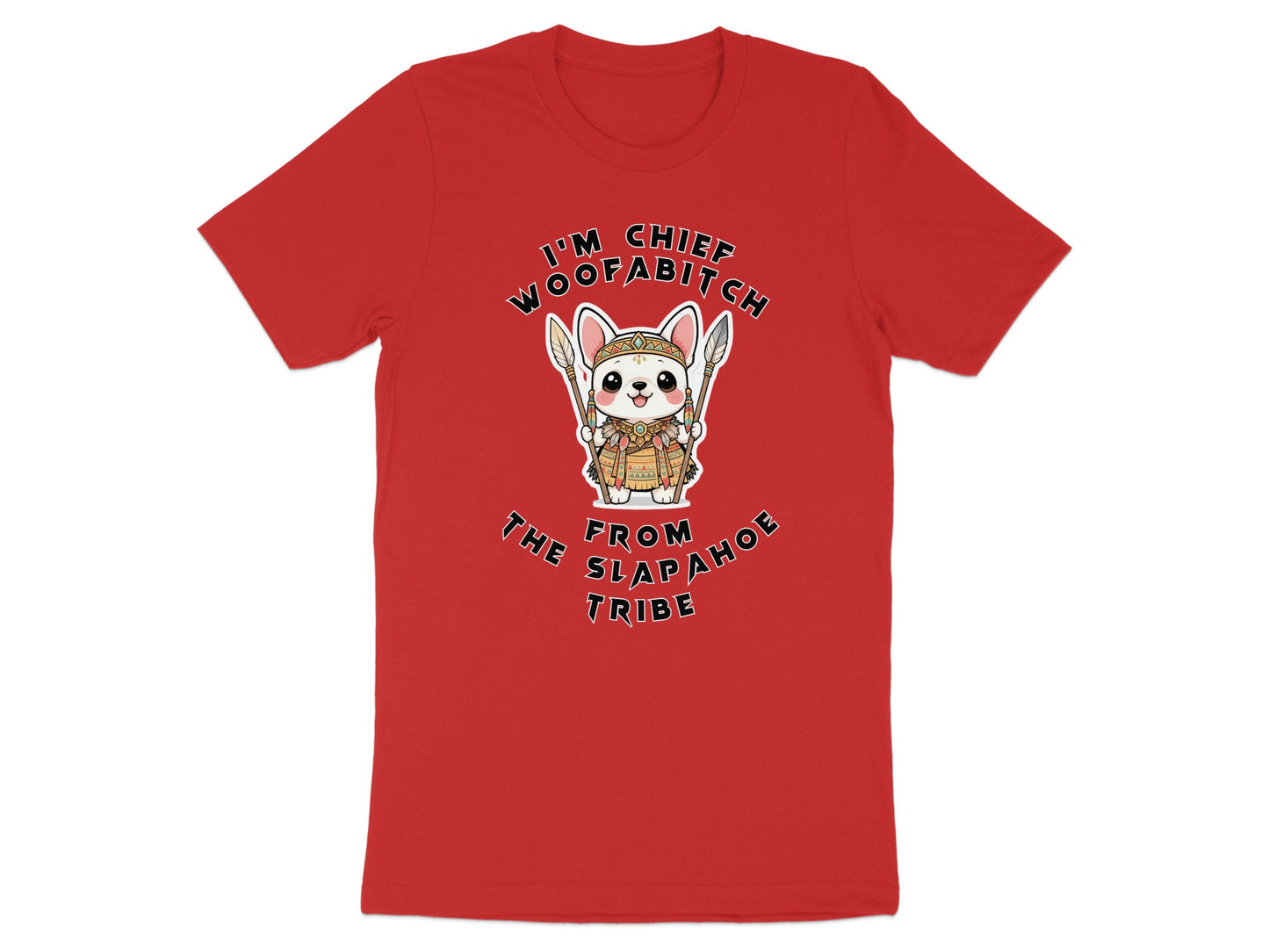 Red t-shirt with cartoon dog, text "I'M CHIEF WOOFABITCH FROM SLAP AHOE TRIBE".