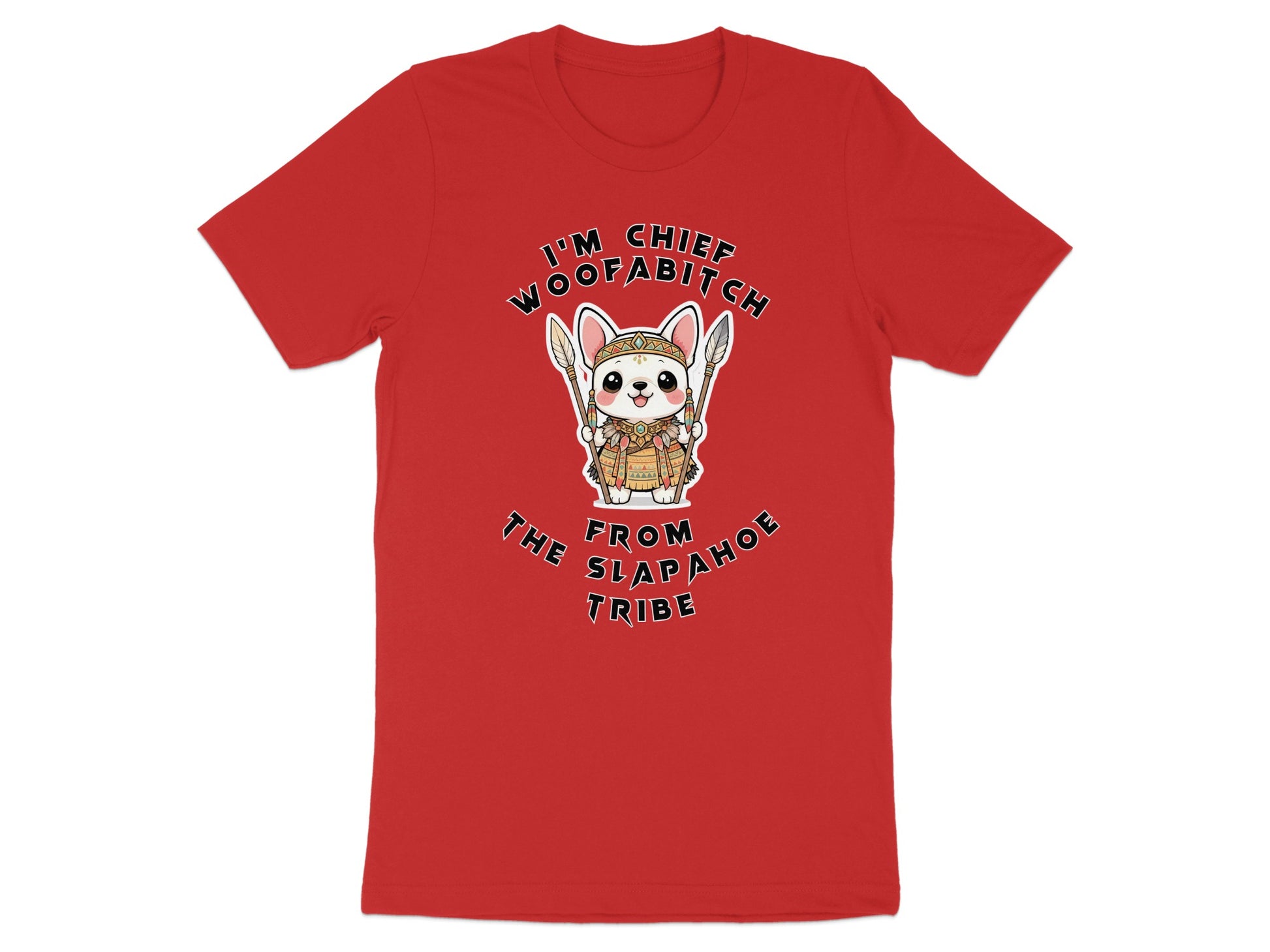 Red t-shirt with cartoon dog, text "I'M CHIEF WOOFABITCH FROM SLAP AHOE TRIBE".