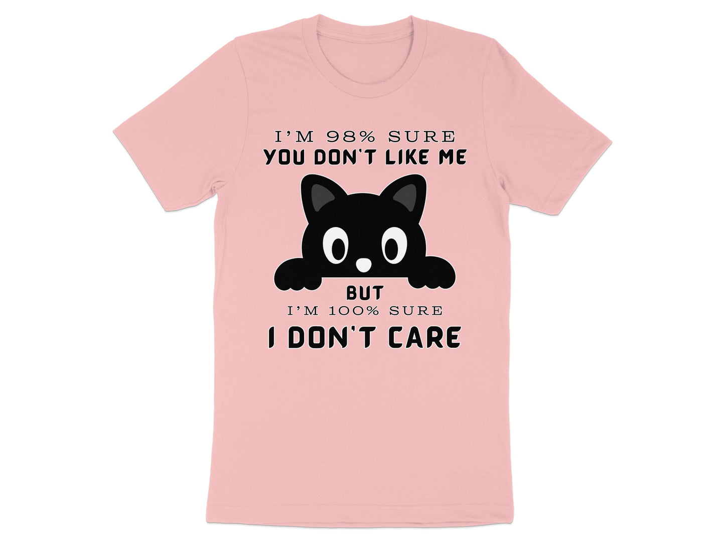 Pink t-shirt with a graphic of a black cat and text: "I'M 98% SURE YOU DON'T LIKE ME BUT I'M 100% SURE I DON'T CARE."