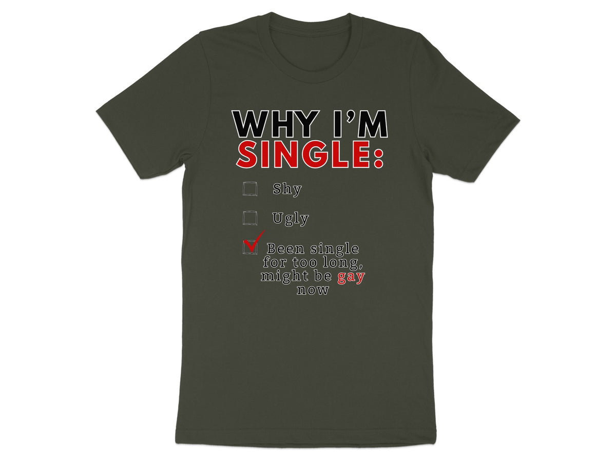 Dark green t-shirt with "WHY I'M SINGLE:" and a checklist with "gay" checked.